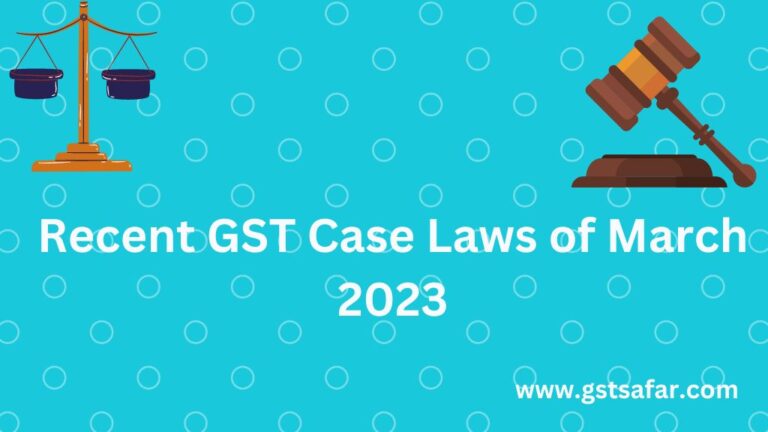 Recent GST Case Laws 2023 GST Case Laws Of March 2023 GST Safar