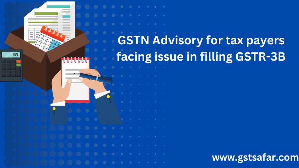 GSTN Advisory For Tax Payers Facing Issue In GSTR-3B Filling | GSTSafar