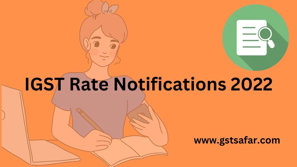 IGST Notifications 2022