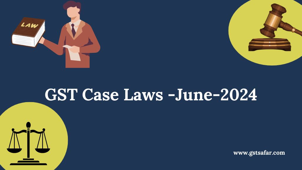 new gst case laws june 2024