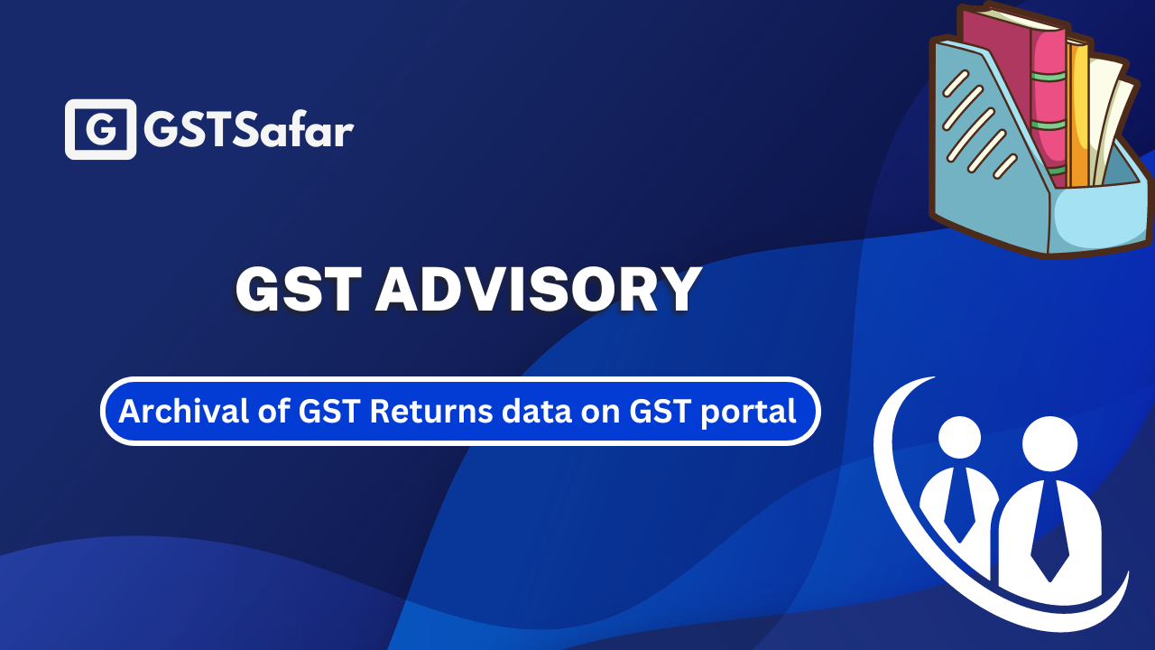 Archival of GST Returns data on GST portal