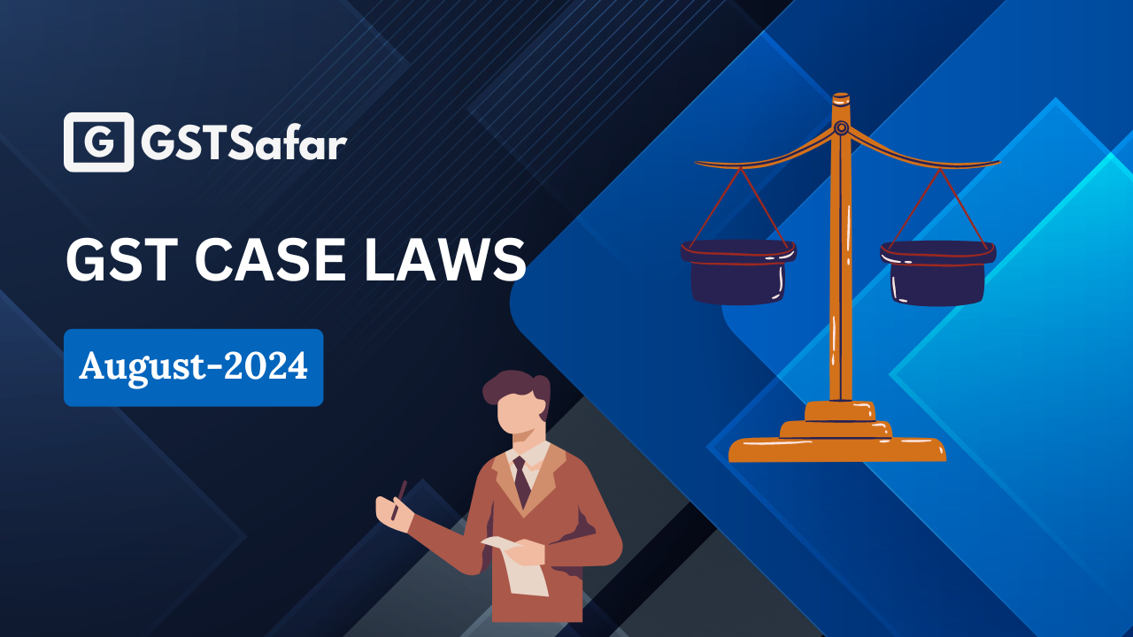 GST Case laws August 2024