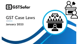 GST Case Laws January 2025