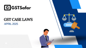 GST Case Laws April 2025