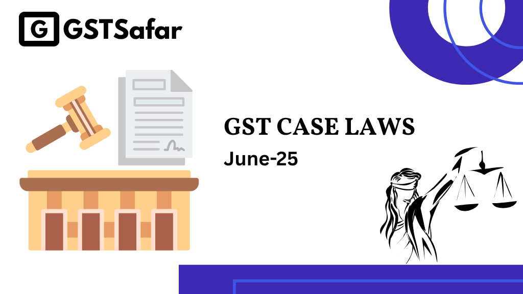 GST Case Laws June 2025
