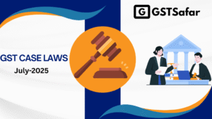 GST Case Laws July-2025