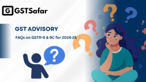 FAQS on GSTR-9 & 9C for 2024-25