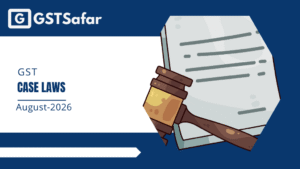 GST Case Laws August 2026